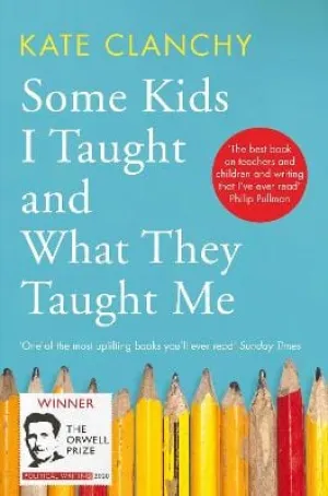 Clanchy: Some Kids I Taught and What They Taught Me [2020] paperback