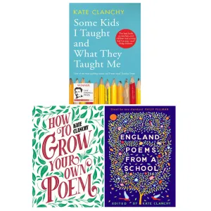 Kate Clanchy 3 Books Collection Set (England: Poems from a School,  How to Grow Your Own Poem )